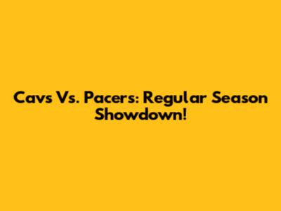 Cavs Vs. Pacers: Regular Season Showdown!