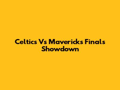 Celtics Vs Mavericks Finals Showdown