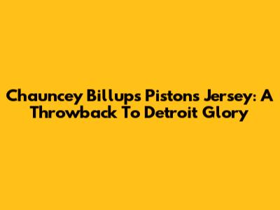 Chauncey Billups Pistons Jersey: A Throwback To Detroit Glory