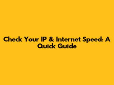 Check Your IP & Internet Speed: A Quick Guide