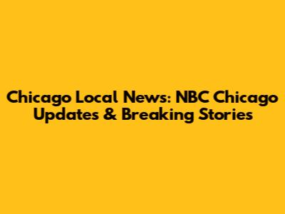 Chicago Local News: NBC Chicago Updates & Breaking Stories