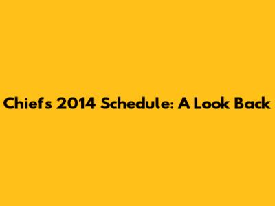 Chiefs 2014 Schedule: A Look Back