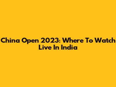 China Open 2023: Where To Watch Live In India