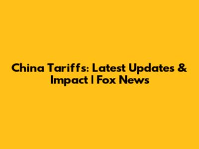China Tariffs: Latest Updates & Impact | Fox News