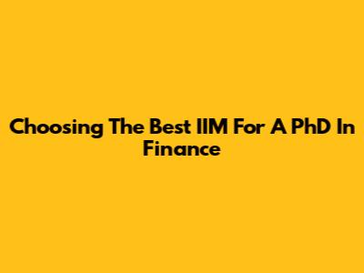 Choosing The Best IIM For A PhD In Finance