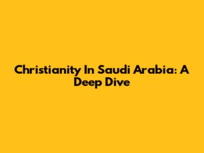Christianity In Saudi Arabia: A Deep Dive