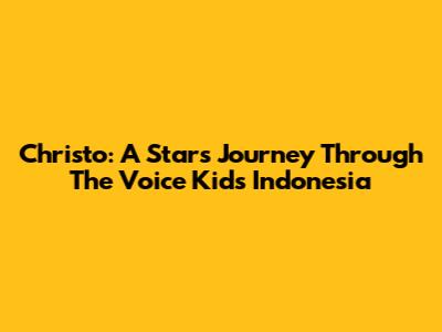Christo: A Star's Journey Through The Voice Kids Indonesia