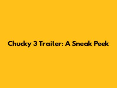 Chucky 3 Trailer: A Sneak Peek