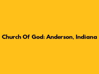 Church Of God: Anderson, Indiana