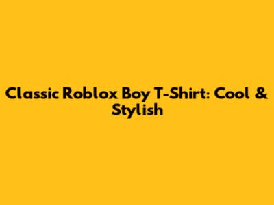 Classic Roblox Boy T-Shirt: Cool & Stylish