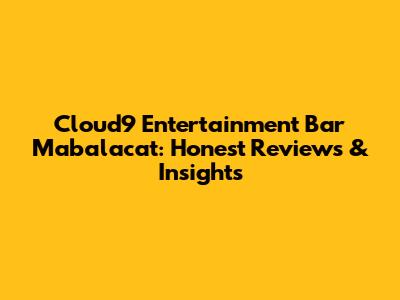 Cloud9 Entertainment Bar Mabalacat: Honest Reviews & Insights