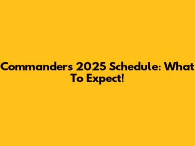 Commanders 2025 Schedule: What To Expect!