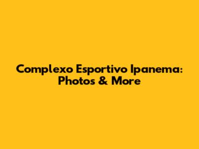 Complexo Esportivo Ipanema: Photos & More