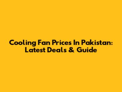 Cooling Fan Prices In Pakistan: Latest Deals & Guide