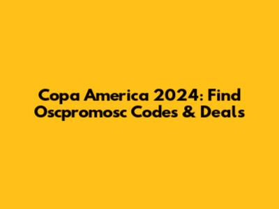 Copa America 2024: Find Oscpromosc Codes & Deals