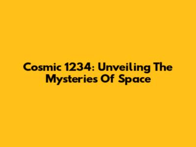 Cosmic 1234: Unveiling The Mysteries Of Space