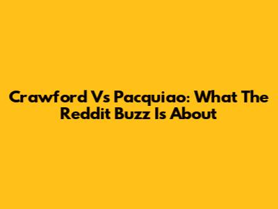 Crawford Vs Pacquiao: What The Reddit Buzz Is About