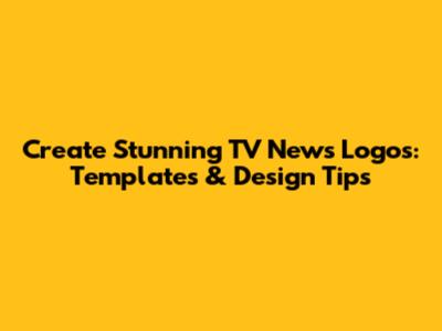 Create Stunning TV News Logos: Templates & Design Tips