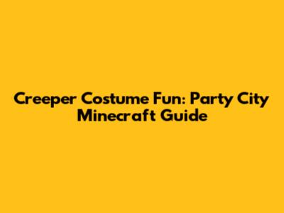 Creeper Costume Fun: Party City Minecraft Guide