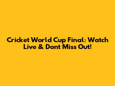 Cricket World Cup Final: Watch Live & Don't Miss Out!