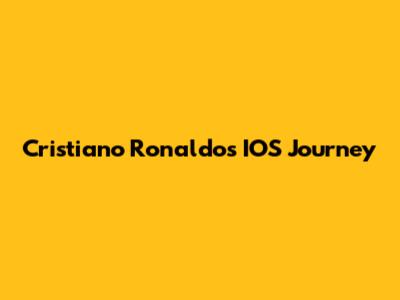 Cristiano Ronaldo's IOS Journey