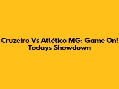 Cruzeiro Vs Atlético MG: Game On! Today's Showdown