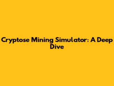 Cryptose Mining Simulator: A Deep Dive