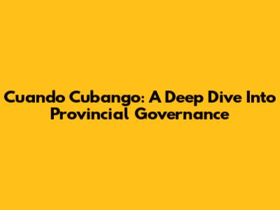 Cuando Cubango: A Deep Dive Into Provincial Governance