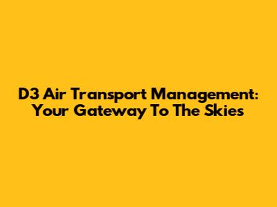 D3 Air Transport Management: Your Gateway To The Skies