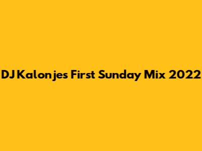 DJ Kalonje's First Sunday Mix 2022