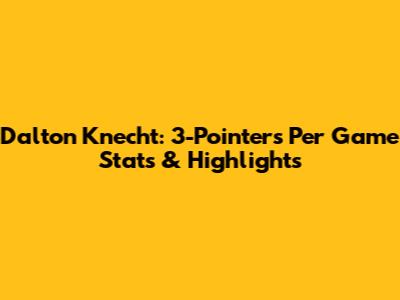 Dalton Knecht: 3-Pointers Per Game Stats & Highlights
