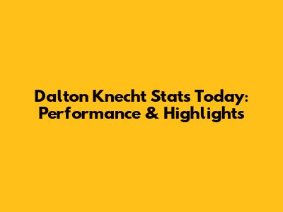 Dalton Knecht Stats Today: Performance & Highlights