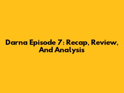 Darna Episode 7: Recap, Review, And Analysis