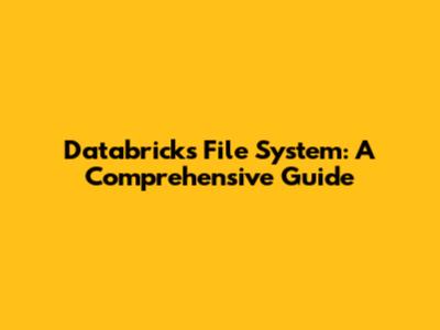 Databricks File System: A Comprehensive Guide