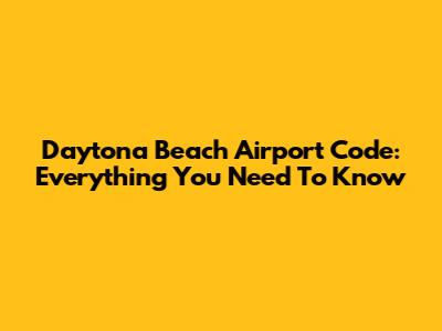 Daytona Beach Airport Code: Everything You Need To Know