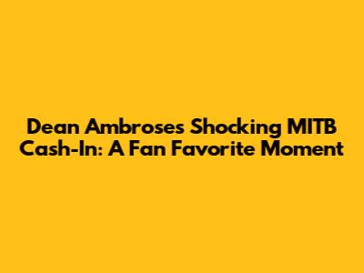 Dean Ambrose's Shocking MITB Cash-In: A Fan Favorite Moment