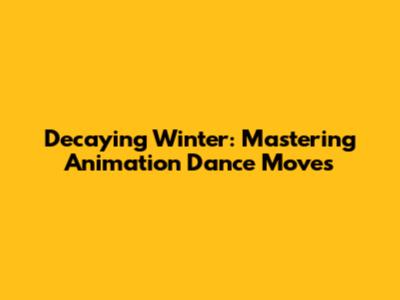 Decaying Winter: Mastering Animation Dance Moves