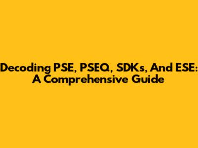 Decoding PSE, PSEQ, SDKs, And ESE: A Comprehensive Guide