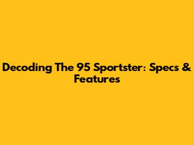 Decoding The '95 Sportster: Specs & Features