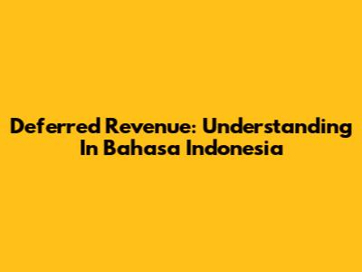 Deferred Revenue: Understanding In Bahasa Indonesia