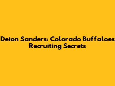 Deion Sanders: Colorado Buffaloes Recruiting Secrets