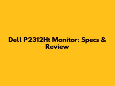 Dell P2312Ht Monitor: Specs & Review