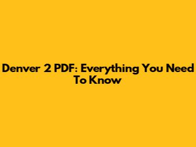 Denver 2 PDF: Everything You Need To Know