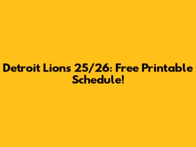 Detroit Lions 25/26: Free Printable Schedule!