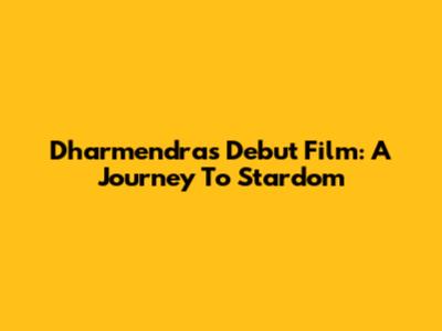 Dharmendra's Debut Film: A Journey To Stardom