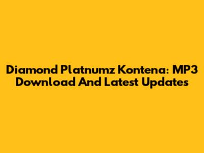 Diamond Platnumz Kontena: MP3 Download And Latest Updates