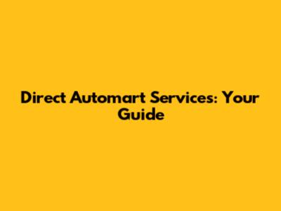 Direct Automart Services: Your Guide