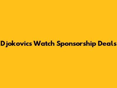 Djokovic's Watch Sponsorship Deals