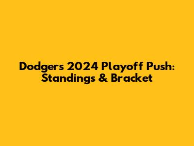 Dodgers' 2024 Playoff Push: Standings & Bracket