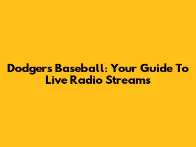 Dodgers Baseball: Your Guide To Live Radio Streams